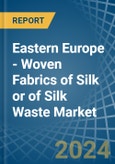 Eastern Europe - Woven Fabrics of Silk or of Silk Waste - Market Analysis, Forecast, Size, Trends and Insights. Update: COVID-19 Impact- Product Image
