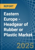 Eastern Europe - Headgear of Rubber or Plastic - Market Analysis, Forecast, Size, Trends and Insights. Update: COVID-19 Impact- Product Image