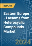 Eastern Europe - Lactams from Heterocyclic Compounds - Market Analysis, Forecast, Size, Trends and Insights. Update: COVID-19 Impact- Product Image
