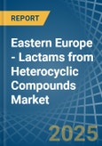 Eastern Europe - Lactams from Heterocyclic Compounds - Market Analysis, Forecast, Size, Trends and Insights. Update: COVID-19 Impact- Product Image