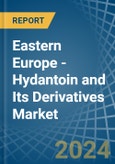 Eastern Europe - Hydantoin and Its Derivatives - Market Analysis, Forecast, Size, Trends and Insights. Update: COVID-19 Impact- Product Image