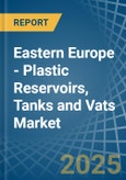 Eastern Europe - Plastic Reservoirs, Tanks and Vats - Market Analysis, Forecast, Size, Trends and Insights. Update: COVID-19 Impact- Product Image