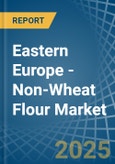 Eastern Europe - Non-Wheat Flour - Market Analysis, Forecast, Size, Trends and Insights. Update: COVID-19 Impact- Product Image