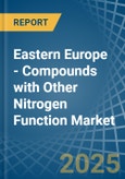 Eastern Europe - Compounds with Other Nitrogen Function (Excluding Isocyanates) - Market Analysis, Forecast, Size, Trends and Insights. Update: COVID-19 Impact- Product Image