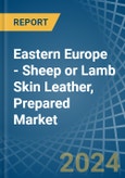 Eastern Europe - Sheep or Lamb Skin Leather, Prepared - Market Analysis, Forecast, Size, Trends and Insights. Update: COVID-19 Impact- Product Image