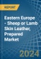 Eastern Europe - Sheep or Lamb Skin Leather, Prepared - Market Analysis, Forecast, Size, Trends and Insights. Update: COVID-19 Impact - Product Thumbnail Image