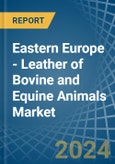Eastern Europe - Leather of Bovine and Equine Animals - Market Analysis, Forecast, Size, Trends and Insights. Update: COVID-19 Impact- Product Image