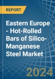 Eastern Europe - Hot-Rolled Bars of Silico-Manganese Steel - Market Analysis, Forecast, Size, Trends and Insights. Update: COVID-19 Impact- Product Image