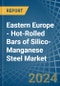 Eastern Europe - Hot-Rolled Bars of Silico-Manganese Steel - Market Analysis, Forecast, Size, Trends and Insights. Update: COVID-19 Impact - Product Image