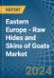 Eastern Europe - Raw Hides and Skins of Goats - Market Analysis, Forecast, Size, Trends and Insights. Update: COVID-19 Impact - Product Thumbnail Image