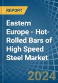 Eastern Europe - Hot-Rolled Bars of High Speed Steel - Market Analysis, Forecast, Size, Trends and Insights. Update: COVID-19 Impact- Product Image