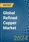Global Refined Copper Trade - Prices, Imports, Exports, Tariffs, and Market Opportunities. Update: COVID-19 Impact - Product Image