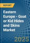 Eastern Europe - Goat or Kid Hides and Skins - Market Analysis, Forecast, Size, Trends and Insights. Update: COVID-19 Impact- Product Image