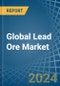 Global Lead Ore Trade - Prices, Imports, Exports, Tariffs, and Market Opportunities. Update: COVID-19 Impact - Product Image
