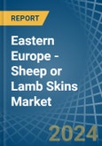 Eastern Europe - Sheep or Lamb Skins (Without Wool) - Market Analysis, Forecast, Size, Trends and Insights. Update: COVID-19 Impact- Product Image