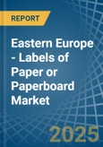 Eastern Europe - Labels of Paper or Paperboard - Market Analysis, Forecast, Size, Trends and Insights. Update: COVID-19 Impact- Product Image