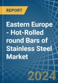 Eastern Europe - Hot-Rolled round Bars of Stainless Steel - Market Analysis, Forecast, Size, Trends and Insights. Update: COVID-19 Impact- Product Image