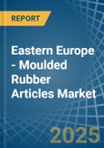 Eastern Europe - Moulded Rubber Articles - Market Analysis, Forecast, Size, Trends and Insights. Update: COVID-19 Impact- Product Image