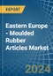Eastern Europe - Moulded Rubber Articles - Market Analysis, Forecast, Size, Trends and Insights. Update: COVID-19 Impact - Product Thumbnail Image