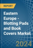 Eastern Europe - Blotting Pads and Book Covers - Market Analysis, Forecast, Size, Trends and Insights. Update: COVID-19 Impact- Product Image