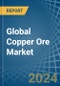 Global Copper Ore Trade - Prices, Imports, Exports, Tariffs, and Market Opportunities. Update: COVID-19 Impact - Product Thumbnail Image
