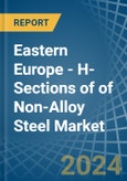 Eastern Europe - H-Sections of of Non-Alloy Steel - Market Analysis, Forecast, Size, Trends and Insights. Update: COVID-19 Impact- Product Image