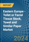 Eastern Europe - Toilet or Facial Tissue Stock, Towel and Similar Paper - Market Analysis, Forecast, Size, Trends and Insights. Update: COVID-19 Impact- Product Image