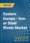 Eastern Europe - Iron or Steel Rivets - Market Analysis, Forecast, Size, Trends and Insights. Update: COVID-19 Impact - Product Image