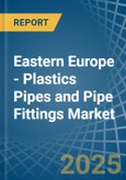 Eastern Europe - Plastics Pipes and Pipe Fittings - Market Analysis, Forecast, Size, Trends and Insights. Update: COVID-19 Impact- Product Image