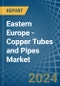 Eastern Europe - Copper Tubes and Pipes - Market Analysis, Forecast, Size, Trends and Insights. Update: COVID-19 Impact - Product Thumbnail Image