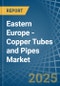 Eastern Europe - Copper Tubes and Pipes - Market Analysis, Forecast, Size, Trends and Insights. Update: COVID-19 Impact - Product Thumbnail Image