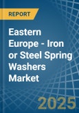 Eastern Europe - Iron or Steel Spring Washers - Market Analysis, Forecast, Size, Trends and Insights. Update: COVID-19 Impact- Product Image