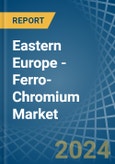 Eastern Europe - Ferro-Chromium - Market Analysis, Forecast, Size, Trends and Insights. Update: COVID-19 Impact- Product Image