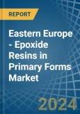 Eastern Europe - Epoxide Resins in Primary Forms - Market Analysis, Forecast, Size, Trends and insights. Update: COVID-19 Impact- Product Image