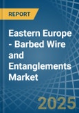 Eastern Europe - Barbed Wire and Entanglements - Market Analysis, Forecast, Size, Trends and Insights. Update: COVID-19 Impact- Product Image