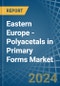 Eastern Europe - Polyacetals in Primary Forms - Market Analysis, Forecast, Size, Trends and insights. Update: COVID-19 Impact - Product Thumbnail Image