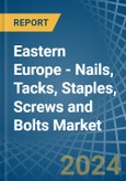 Eastern Europe - Nails, Tacks, Staples, Screws and Bolts - Market Analysis, Forecast, Size, Trends and Insights. Update: COVID-19 Impact- Product Image