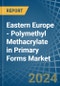 Eastern Europe - Polymethyl Methacrylate in Primary Forms - Market Analysis, Forecast, Size, Trends and insights. Update: COVID-19 Impact - Product Thumbnail Image