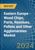 Eastern Europe - Wood Chips, Parts, Residues, Pellets and Other Agglomerates - Market Analysis, Forecast, Size, Trends and Insights. Update: COVID-19 Impact- Product Image