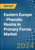 Eastern Europe - Phenolic Resins in Primary Forms - Market Analysis, Forecast, Size, Trends and insights. Update: COVID-19 Impact- Product Image