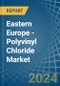Eastern Europe - Polyvinyl Chloride (In Primary Forms) - Market Analysis, Forecast, Size, Trends and Insights. Update: COVID-19 Impact - Product Image