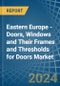 Eastern Europe - Doors, Windows and Their Frames and Thresholds for Doors (of Iron, Steel or Aluminium) - Market Analysis, forecast, Size, Trends and Insights. Update: COVID-19 Impact - Product Image