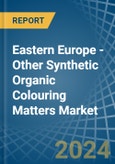 Eastern Europe - Other Synthetic Organic Colouring Matters - Market Analysis, Forecast, Size, Trends and Insights. Update: COVID-19 Impact- Product Image