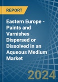 Eastern Europe - Paints and Varnishes Dispersed or Dissolved in an Aqueous Medium - Market analysis, Forecast, Size, Trends and insights. Update: COVID-19 Impact- Product Image