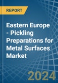 Eastern Europe - Pickling Preparations for Metal Surfaces - Market Analysis, forecast, Size, Trends and Insights. Update: COVID-19 Impact- Product Image