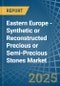 Eastern Europe - Synthetic or Reconstructed Precious or Semi-Precious Stones - Market Analysis, Forecast, Size, Trends and Insights. Update: COVID-19 Impact - Product Thumbnail Image