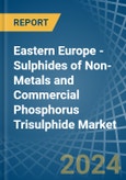 Eastern Europe - Sulphides of Non-Metals and Commercial Phosphorus Trisulphide - Market Analysis, Forecast, Size, Trends and Insights. Update: COVID-19 Impact- Product Image