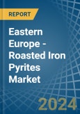 Eastern Europe - Roasted Iron Pyrites - Market Analysis, Forecast, Size, Trends and Insights. Update: COVID-19 Impact- Product Image