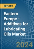 Eastern Europe - Additives for Lubricating Oils - Market Analysis, forecast, Size, Trends and Insights. Update: COVID-19 Impact- Product Image