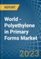 World - Polyethylene in Primary Forms - Market Analysis, Forecast, Size, Trends and insights. Update: COVID-19 Impact - Product Image